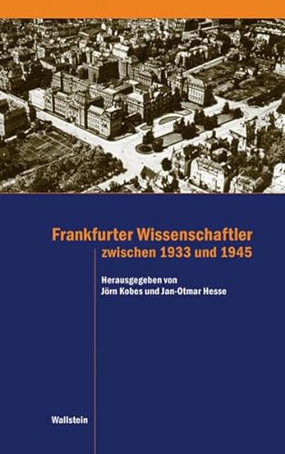 Frankfurter Wissenschaftler zwischen 1933 und 1945 (Schriftenreihe des Frankfurter Universitätsarchivs)
