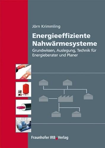 Energieeffiziente Nahwärmesysteme.: Grundwissen, Auslegung, Technik für Energieberater und Planer. von Fraunhofer Irb Stuttgart