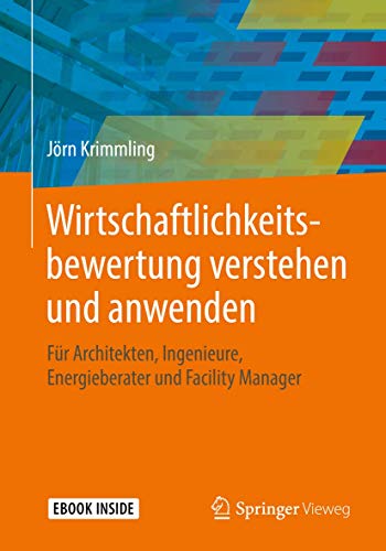 Wirtschaftlichkeitsbewertung verstehen und anwenden: Für Architekten, Ingenieure, Energieberater und Facility Manager