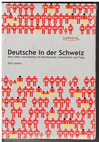 Deutsche in der Schweiz: Vom Leben und Arbeiten im Nachbarland - Geschichten und Tipps