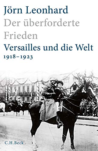 Der überforderte Frieden: Versailles und die Welt 1918-1923