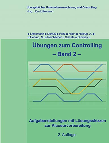 Übungen zum Controlling - Band 2: Aufgabenstellungen mit Lösungsskizzen zur Klausurvorbereitung (Übungsbücher Unternehmensrechnung und Controlling, Band 2)