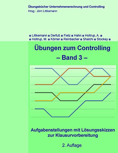 Übungen zum Controlling - Band 3: Aufgabenstellungen mit Lösungsskizzen zur Klausurvorbereitung (Übungsbücher Unternehmensrechnung und Controlling, Band 3) von Books on Demand