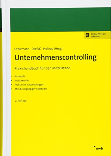 Unternehmenscontrolling: Praxishandbuch für den Mittelstand. Konzepte, Instrumente, praktische Anwendungen mit durchgängiger Fallstudie Unternehmenscontrolling: Praxishandbuch für den Mittelstand. Konzepte, Instrumente, praktische Anwendungen mit durchgängiger Fallstudie