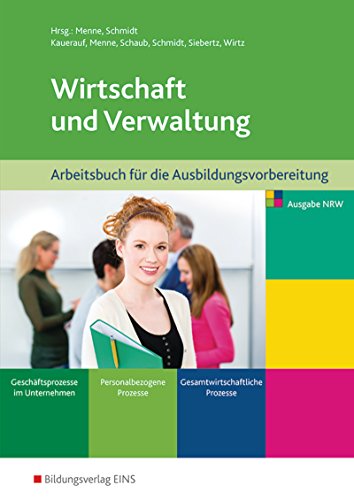 Wirtschaft und Verwaltung / Wirtschaft und Verwaltung für die Ausbildungsvorbereitung in Nordrhein-Westfalen: Ausbildungsvorbereitung für die ... die Berufsfachschule in Nordrhein-Westfalen)