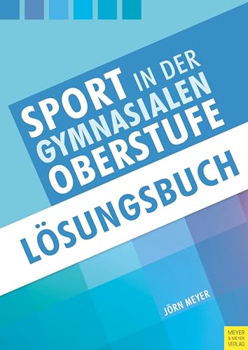 Sport in der gymnasialen Oberstufe: Lösungsbuch von Meyer + Meyer Fachverlag