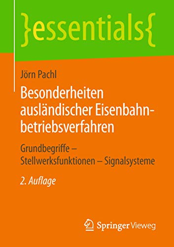 Besonderheiten ausländischer Eisenbahnbetriebsverfahren: Grundbegriffe – Stellwerksfunktionen – Signalsysteme (essentials) von Springer