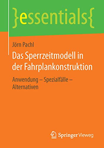 Das Sperrzeitmodell in der Fahrplankonstruktion: Anwendung – Spezialfälle – Alternativen (essentials) von Springer Vieweg