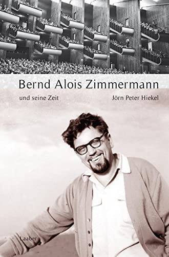 Bernd Alois Zimmermann und seine Zeit (Große Komponisten und ihre Zeit) von Laaber Verlag