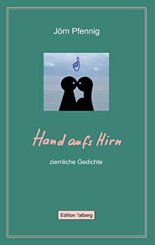 Hand aufs Hirn: ziemliche Gedichte