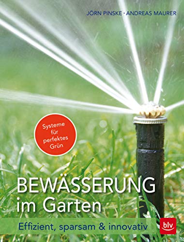 Bewässerung im Garten: Effizient, sparsam & innovativ (BLV Gestaltung & Planung Garten) von Gräfe und Unzer