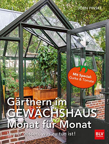 Gärtnern im Gewächshaus Monat für Monat: Immer wissen, was zu tun ist (BLV Gestaltung & Planung Garten)