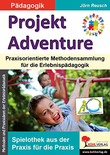 Projekt Adventure: Praxisorientierte Methodensammlung für die Erlebnispädagogik von KOHL VERLAG Der Verlag mit dem Baum