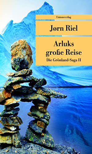 Arluks grosse Reise: Die Grönland-Saga II von Unionsverlag