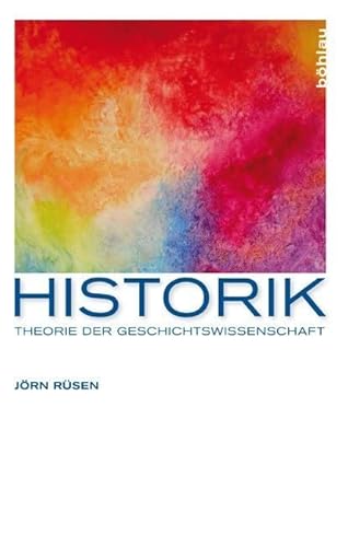 Historik: Theorie der Geschichtswissenschaft von Bhlau-Verlag GmbH