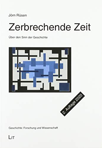 Zerbrechende Zeit: Über den Sinn der Geschichte