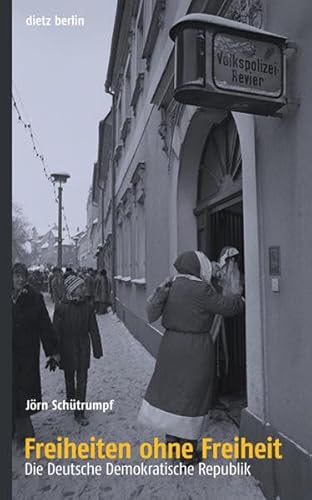 Freiheiten ohne Freiheit: Die DDR - historische Tiefendimensionen: Die Deutsche Demokratische Republik