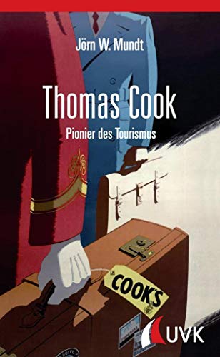 Thomas Cook. Pionier des Tourismus von Uvk Verlag