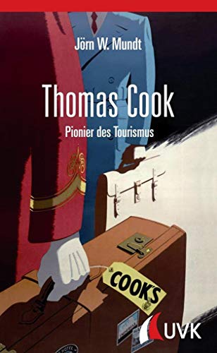 Thomas Cook. Pionier des Tourismus