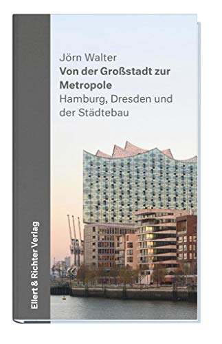 Von der Großstadt zur Metropole: Hamburg, Dresden und der Städtebau von Ellert & Richter Verlag G