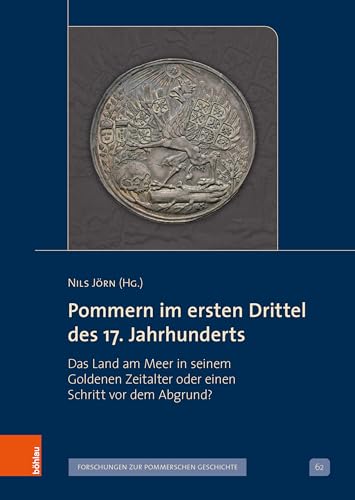 Pommern im ersten Drittel des 17. Jahrhunderts: Das Land am Meer in seinem Goldenen Zeitalter oder einen Schritt vor dem Abgrund? (Veröffentlichungen ... V: Forschungen zur pommerschen Geschichte)