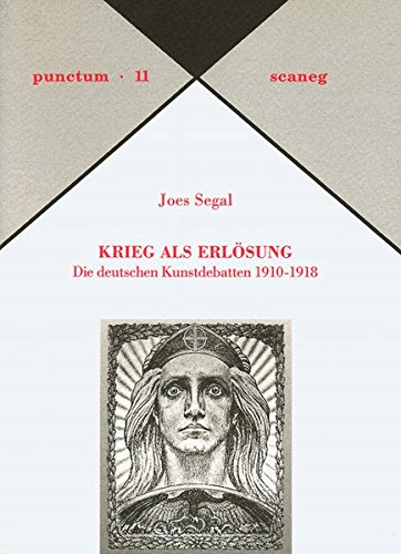 Krieg als Erlösung: Die deutschen Kunstdebatten 1910-1918 (Punctum) von scaneg Verlag