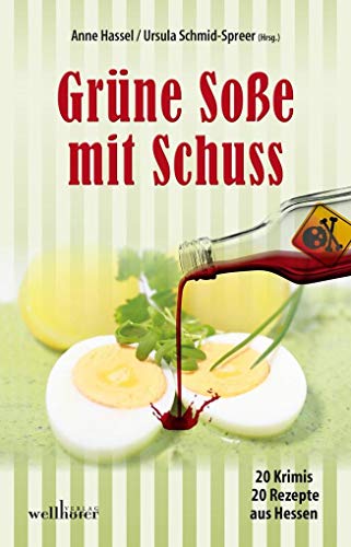 Grüne Soße mit Schuss: 20 Krimis und 20 Rezepte aus Hessen (Krimis und Rezepte)