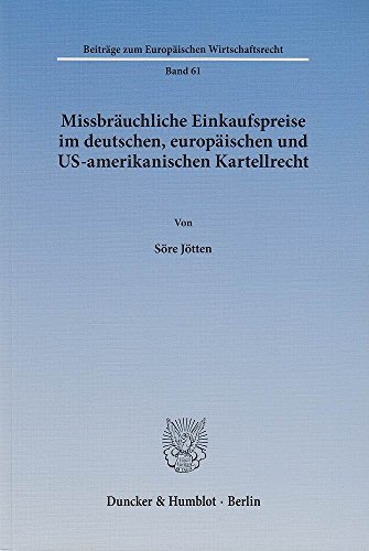 Missbräuchliche Einkaufspreise im deutschen, europäischen und US-amerikanischen Kartellrecht.: Diss. (Beiträge zum Europäischen Wirtschaftsrecht)