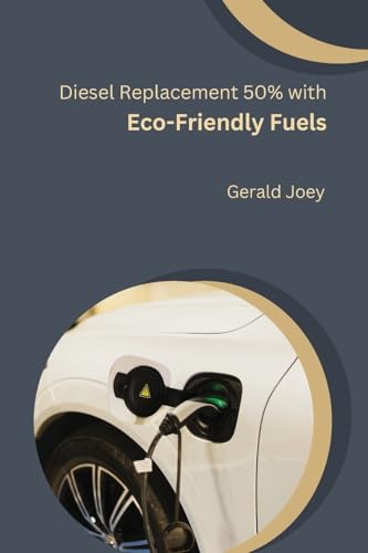 Diesel Replacement 50% with Eco-Friendly Fuels von Self Publisher