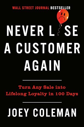 Never Lose a Customer Again: Turn Any Sale into Lifelong Loyalty in 100 Days