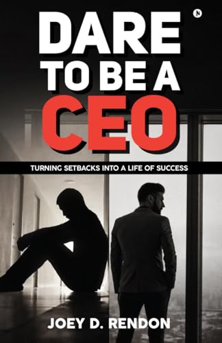 DARE TO BE A CEO: Turning Setbacks into a Life of Success von Notion Press