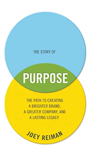The Story of Purpose: The Path to Creating a Brighter Brand, a Greater Company, and a Lasting Legacy von Wiley