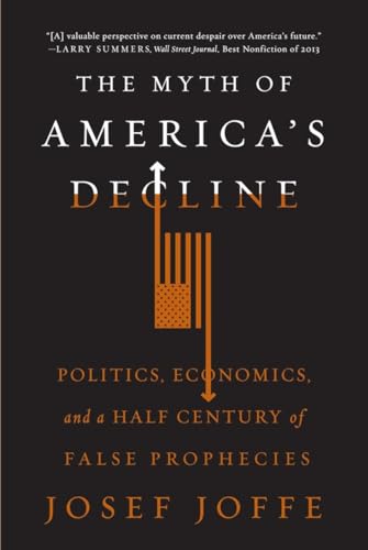 The Myth of America's Decline: Politics, Economics, and a Half Century of False Prophecies von LIVERIGHT