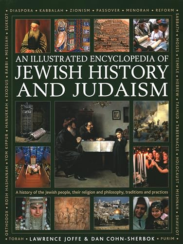 An Encyclopedia of Jewish History and Judaism: A History of the Jewish People, Their Religion and Philosophy, Traditions and Practices