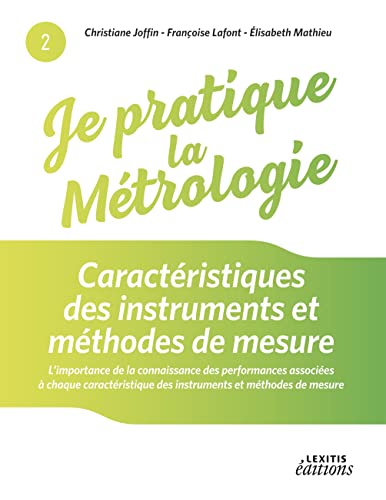 Je pratique la métrologie : Caractéristiques des instruments et méthodes de mesure von Lexitis