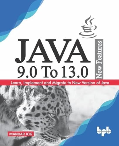 JAVA 9.0 To 13.0 New Features: Learn, Implement and Migrate to New Version of Java. von Bpb Publications
