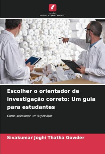 Escolher o orientador de investigação correto: Um guia para estudantes: Como selecionar um supervisor von Edições Nosso Conhecimento