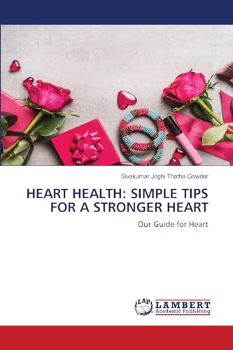 HEART HEALTH: SIMPLE TIPS FOR A STRONGER HEART: Our Guide for Heart von LAP LAMBERT Academic Publishing