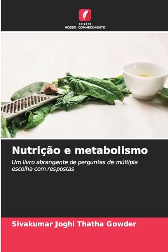 Nutrição e metabolismo: Um livro abrangente de perguntas de múltipla escolha com respostas von Edições Nosso Conhecimento