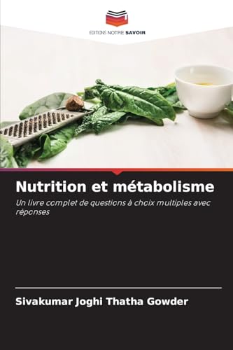 Nutrition et métabolisme: Un livre complet de questions à choix multiples avec réponses von Editions Notre Savoir