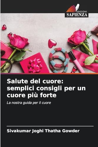 Salute del cuore: semplici consigli per un cuore più forte: La nostra guida per il cuore von Edizioni Sapienza