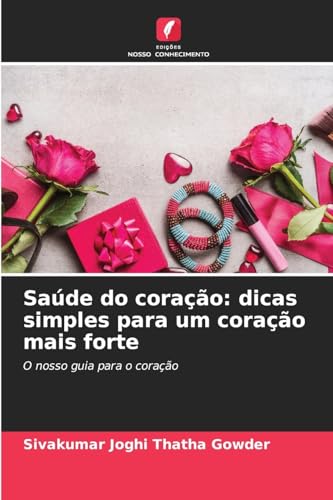 Saúde do coração: dicas simples para um coração mais forte: O nosso guia para o coração von Edições Nosso Conhecimento