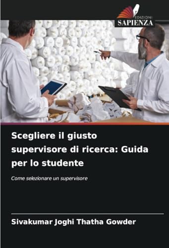 Scegliere il giusto supervisore di ricerca: Guida per lo studente: Come selezionare un supervisore von Edizioni Sapienza