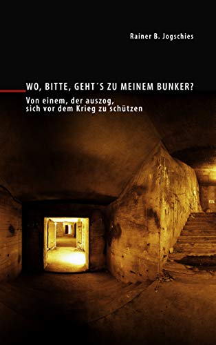 Wo, bitte, geht´s zu meinem Bunker?: Von einem, der auszog, sich vor dem Krieg zu schützen (Reihe |: Reprints) von Nachttischbuch-Verlag