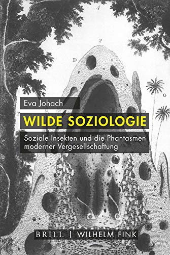 Wilde Soziologie: Soziale Insekten und die Phantasmen moderner Vergesellschaftung von Wilhelm Fink Verlag