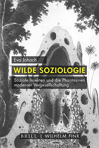 Wilde Soziologie: Soziale Insekten und die Phantasmen moderner Vergesellschaftung