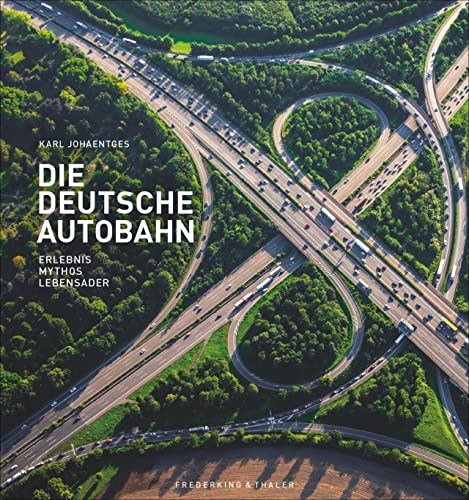 Bildband: Die deutsche Autobahn: Erlebnis, Mythos, Lebensader. Faszination Autobahn: alles über den Treiber unserer Mobilität – ein berührender Deutschland-Band. von Frederking & Thaler