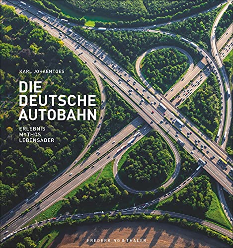 Bildband: Die deutsche Autobahn: Erlebnis, Mythos, Lebensader. Faszination Autobahn: alles über den Treiber unserer Mobilität – ein berührender Deutschland-Band.