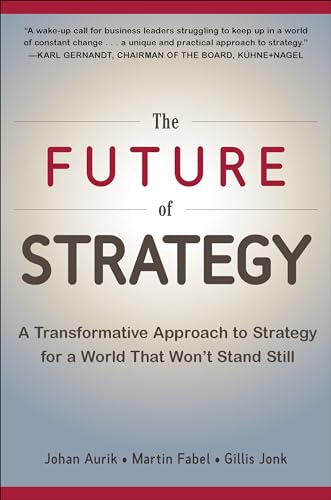 The Future of Strategy: A Transformative Approach to Strategy for a World That Won't Stand Still (Business Books)