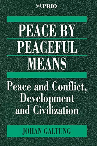 GALTUNG: PEACE BY PEACEFUL (P) MEANS; PEACE AND CONFLICT,DEVELOPMENT AND CIVILIZATION: Peace and Conflict, Development and Civilization (Peace Research Institute, Oslo)